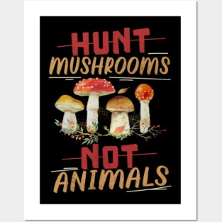 HUNT MUSHROOMS NOT ANIMALS VEGAN Quote Posters and Art